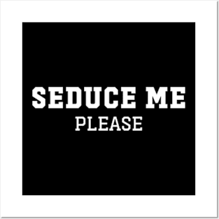 Seduce Me, Please Posters and Art